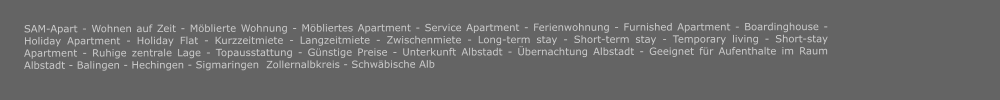 SAM-Apart - Wohnen auf Zeit - Möblierte Wohnung - Möbliertes Apartment - Service Apartment - Ferienwohnung - Furnished Apartment - Boardinghouse -  Holiday Apartment - Holiday Flat - Kurzzeitmiete - Langzeitmiete - Zwischenmiete - Long-term stay - Short-term stay - Temporary living - Short-stay Apartment - Ruhige zentrale Lage - Topausstattung - Günstige Preise - Unterkunft Albstadt - Übernachtung Albstadt - Geeignet für Aufenthalte im Raum Albstadt - Balingen - Hechingen - Sigmaringen  Zollernalbkreis - Schwäbische Alb